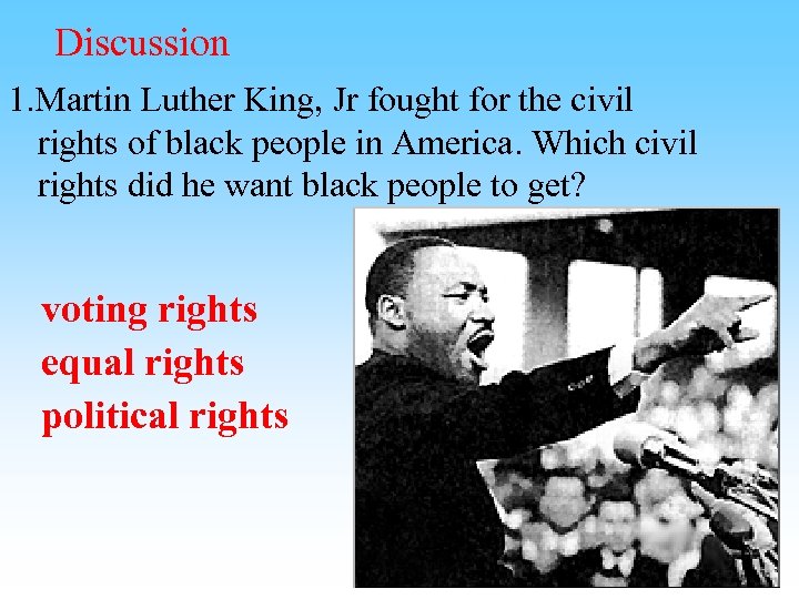 Discussion 1. Martin Luther King, Jr fought for the civil rights of black people