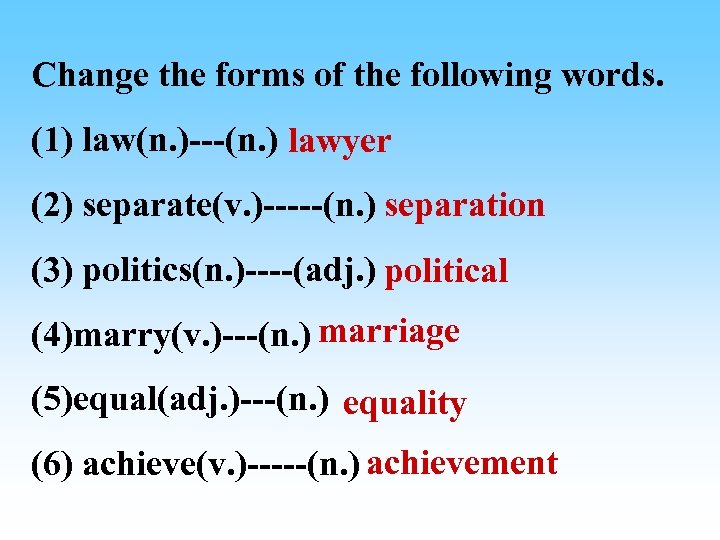 Change the forms of the following words. (1) law(n. )---(n. ) lawyer (2) separate(v.