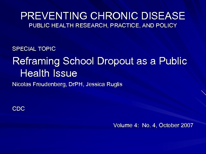 PREVENTING CHRONIC DISEASE PUBLIC HEALTH RESEARCH, PRACTICE, AND POLICY SPECIAL TOPIC Reframing School Dropout