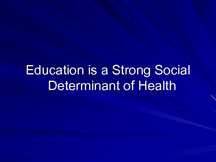 Education is a Strong Social Determinant of Health 