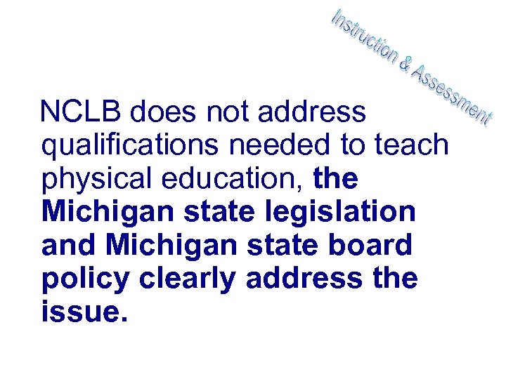 NCLB does not address qualifications needed to teach physical education, the Michigan state legislation