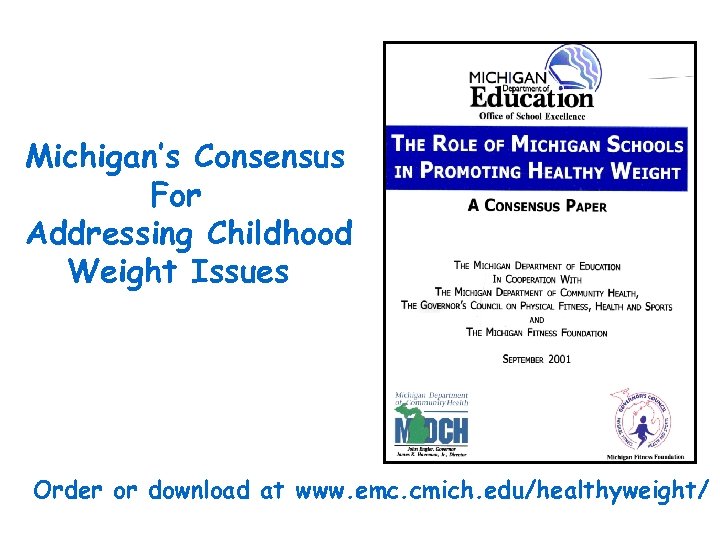 Michigan’s Consensus For Addressing Childhood Weight Issues Order or download at www. emc. cmich.