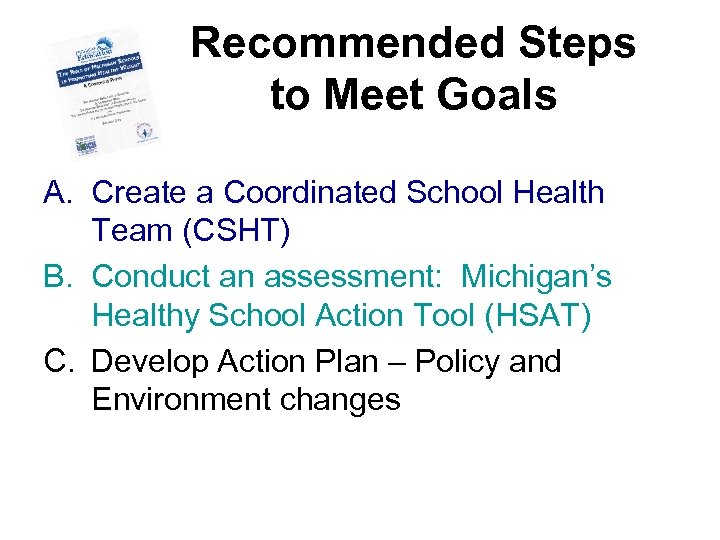 Recommended Steps to Meet Goals A. Create a Coordinated School Health Team (CSHT) B.