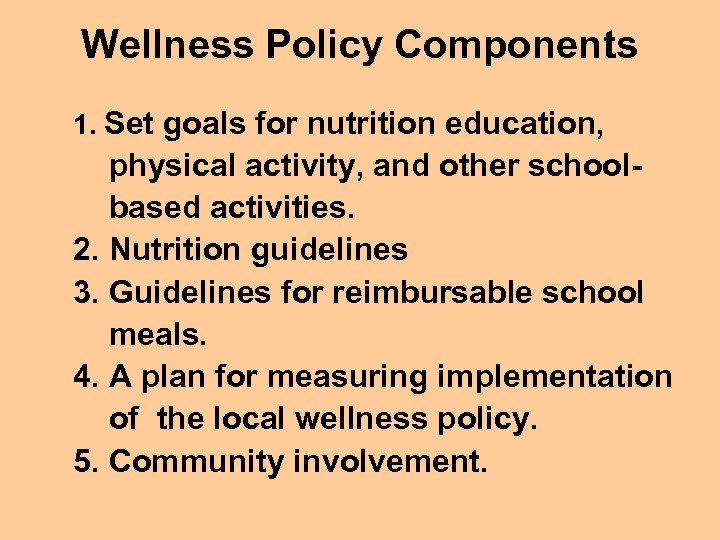 Wellness Policy Components 1. Set goals for nutrition education, physical activity, and other schoolbased