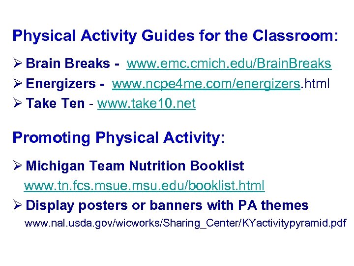 Physical Activity Guides for the Classroom: Ø Brain Breaks - www. emc. cmich. edu/Brain.