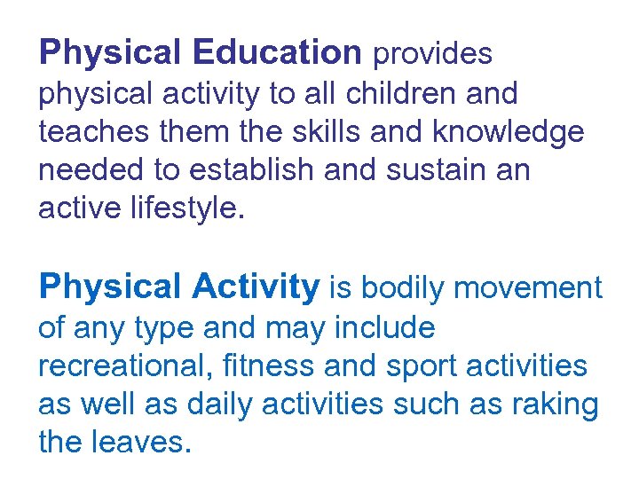 Physical Education provides physical activity to all children and teaches them the skills and