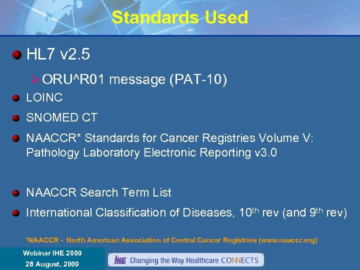 Standards Used HL 7 v 2. 5 Ø ORU^R 01 message (PAT-10) LOINC SNOMED