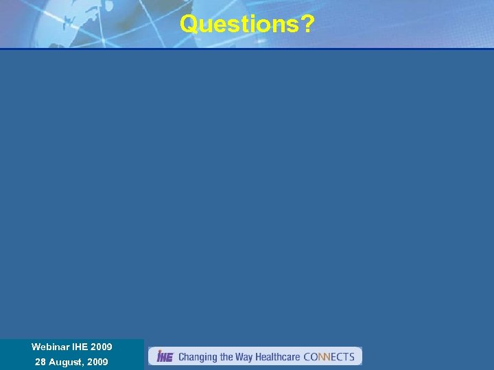 Questions? Webinar IHE 2009 Réunion Annuelle IHE France 8 janvier 2008 28 August, 2009