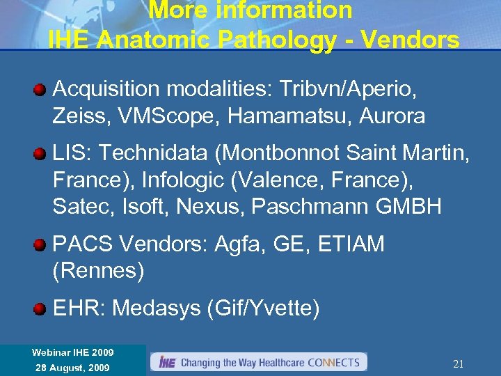 More information IHE Anatomic Pathology - Vendors Acquisition modalities: Tribvn/Aperio, Zeiss, VMScope, Hamamatsu, Aurora