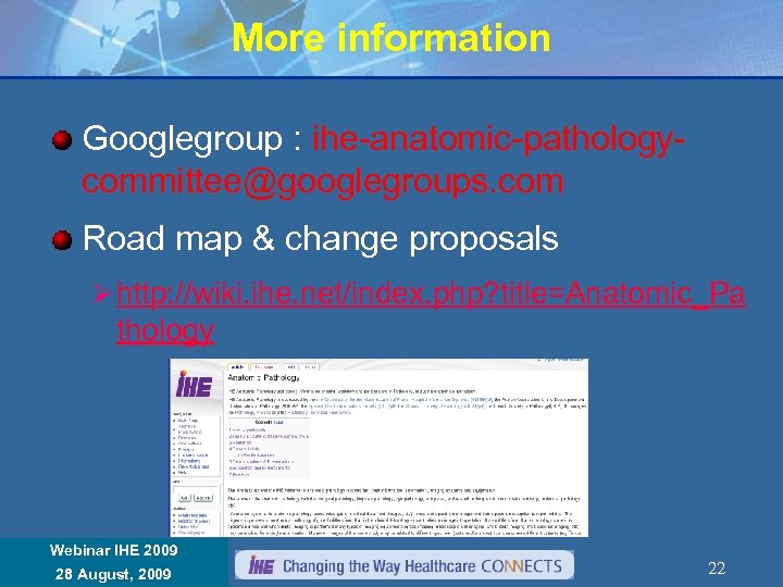 More information Googlegroup : ihe-anatomic-pathologycommittee@googlegroups. com Road map & change proposals Ø http: //wiki.