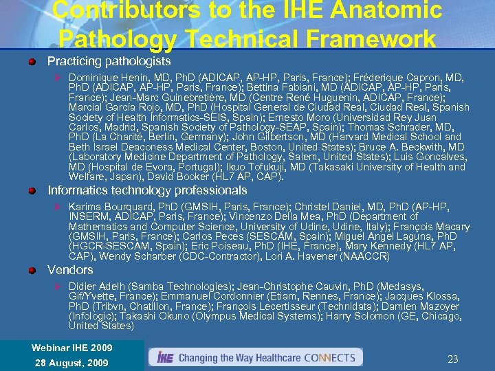 Contributors to the IHE Anatomic Pathology Technical Framework Practicing pathologists Ø Dominique Henin, MD,