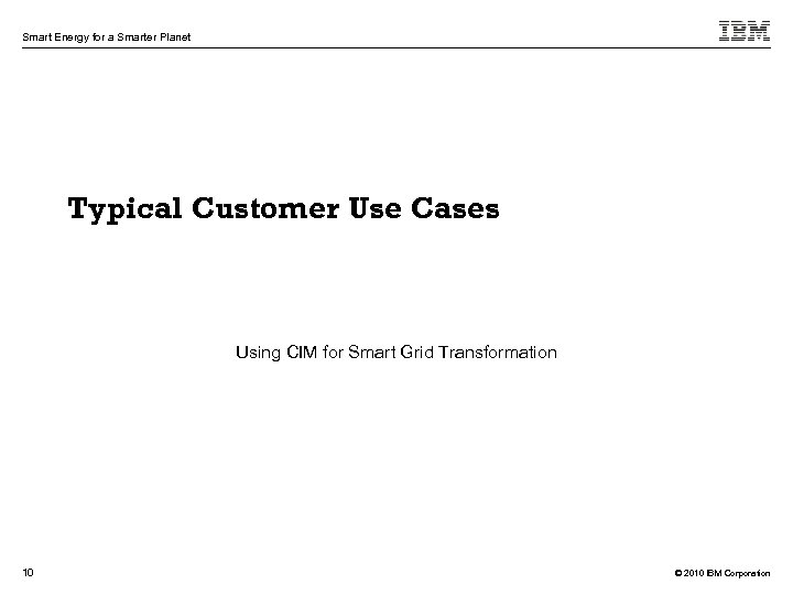 Smart Energy for a Smarter Planet Typical Customer Use Cases Using CIM for Smart