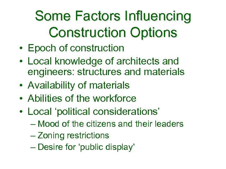 Some Factors Influencing Construction Options • Epoch of construction • Local knowledge of architects