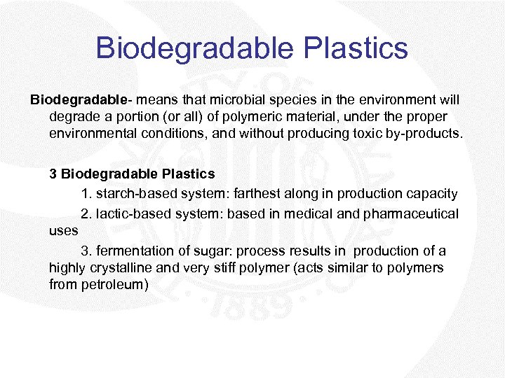 Biodegradable Plastics Biodegradable- means that microbial species in the environment will degrade a portion