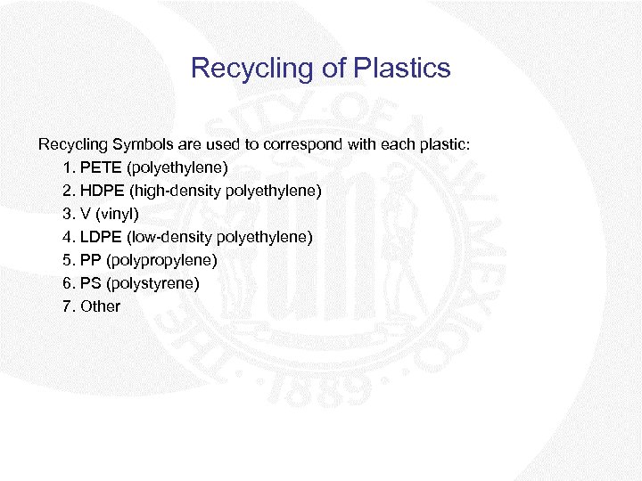 Recycling of Plastics Recycling Symbols are used to correspond with each plastic: 1. PETE