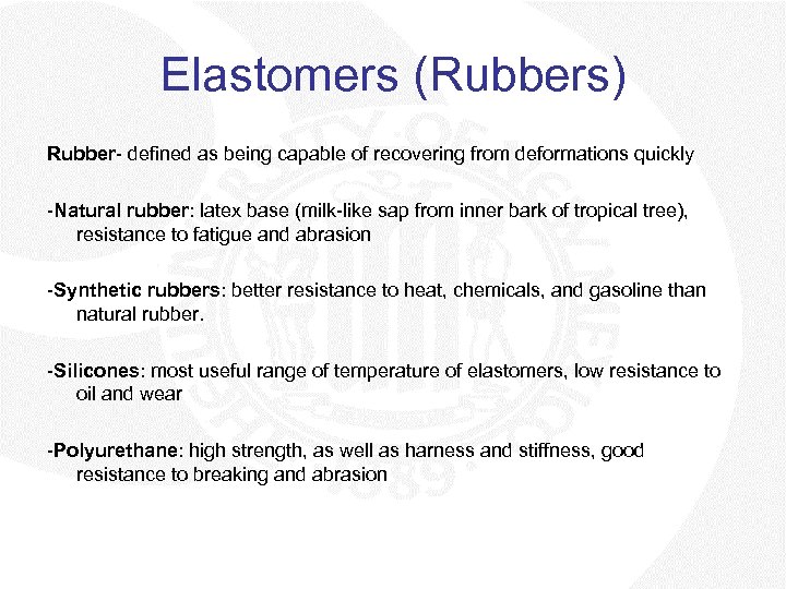 Elastomers (Rubbers) Rubber- defined as being capable of recovering from deformations quickly -Natural rubber: