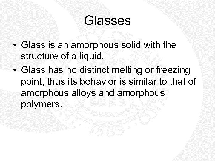 Glasses • Glass is an amorphous solid with the structure of a liquid. •
