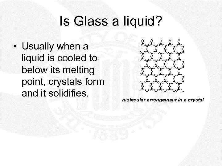 Is Glass a liquid? • Usually when a liquid is cooled to below its