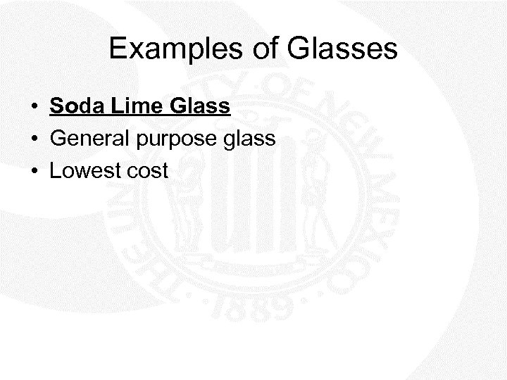 Examples of Glasses • Soda Lime Glass • General purpose glass • Lowest cost