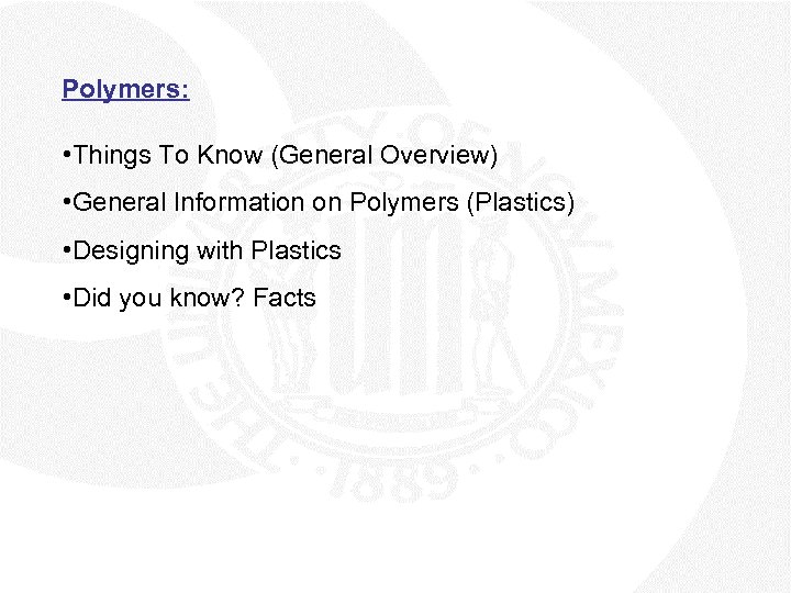 Polymers: • Things To Know (General Overview) • General Information on Polymers (Plastics) •