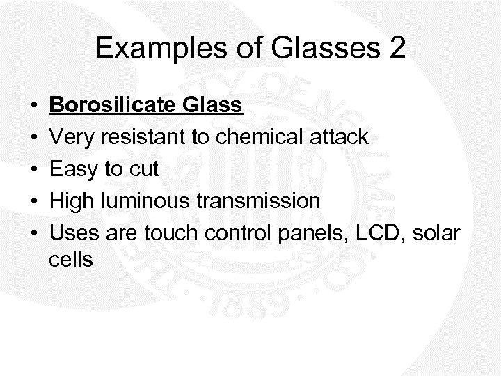 Examples of Glasses 2 • • • Borosilicate Glass Very resistant to chemical attack