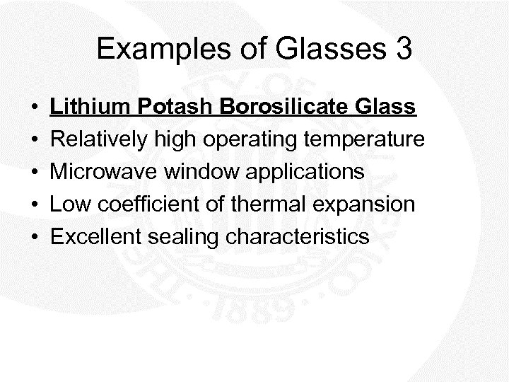 Examples of Glasses 3 • • • Lithium Potash Borosilicate Glass Relatively high operating