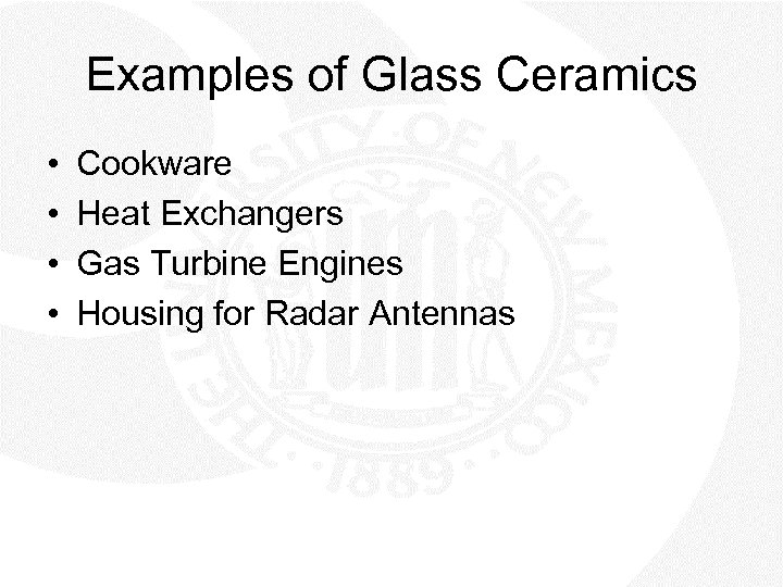 Examples of Glass Ceramics • • Cookware Heat Exchangers Gas Turbine Engines Housing for
