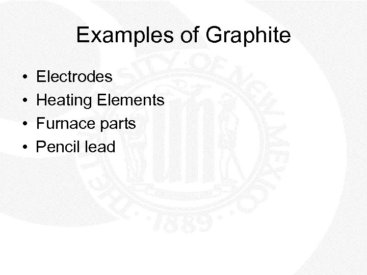 Examples of Graphite • • Electrodes Heating Elements Furnace parts Pencil lead 