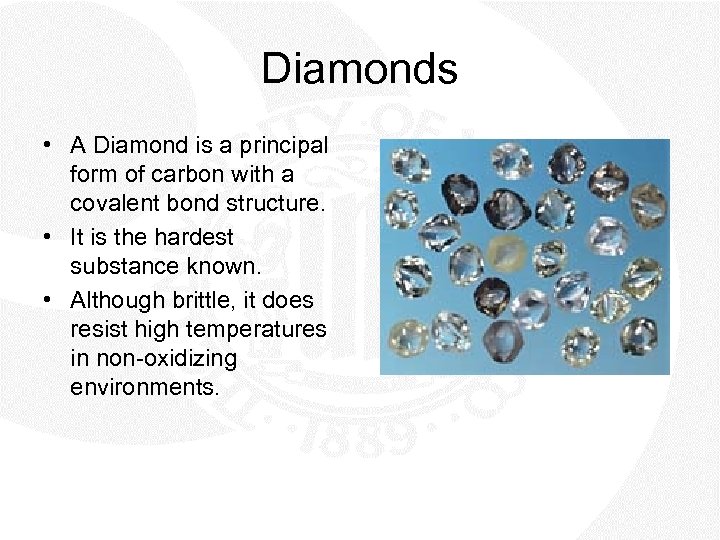 Diamonds • A Diamond is a principal form of carbon with a covalent bond