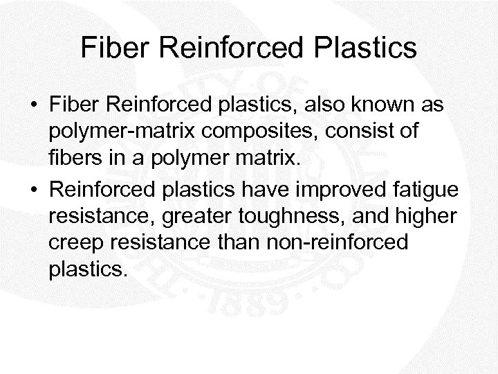 Fiber Reinforced Plastics • Fiber Reinforced plastics, also known as polymer-matrix composites, consist of