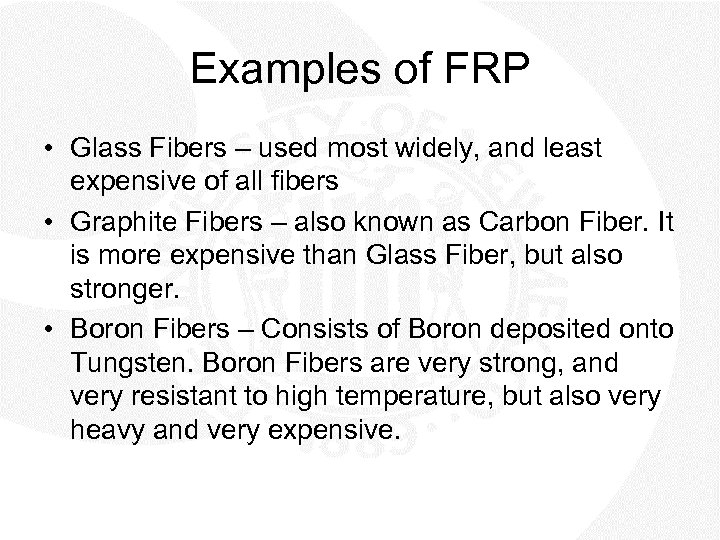 Examples of FRP • Glass Fibers – used most widely, and least expensive of