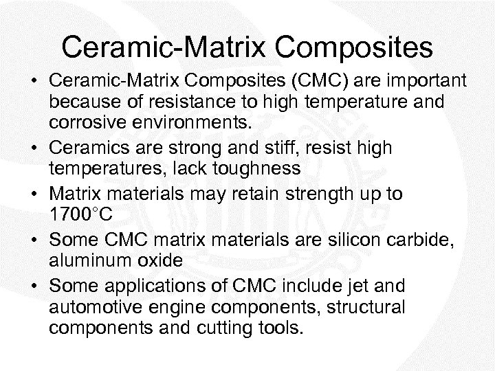 Ceramic-Matrix Composites • Ceramic-Matrix Composites (CMC) are important because of resistance to high temperature