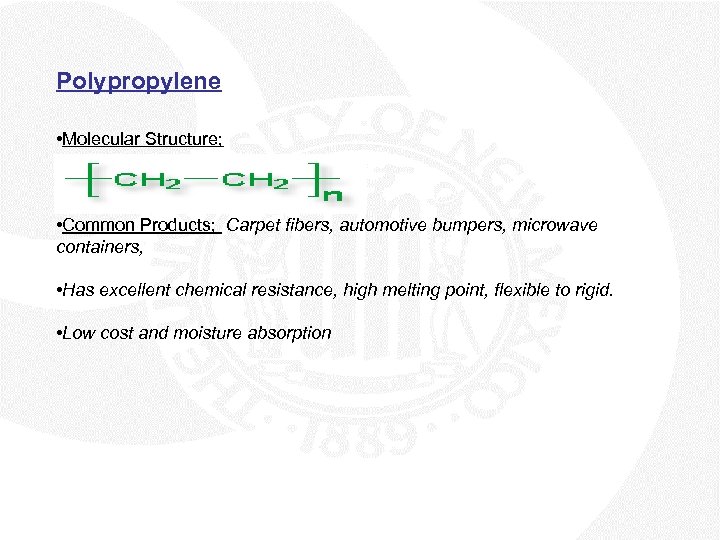 Polypropylene • Molecular Structure; • Common Products; Carpet fibers, automotive bumpers, microwave containers, •