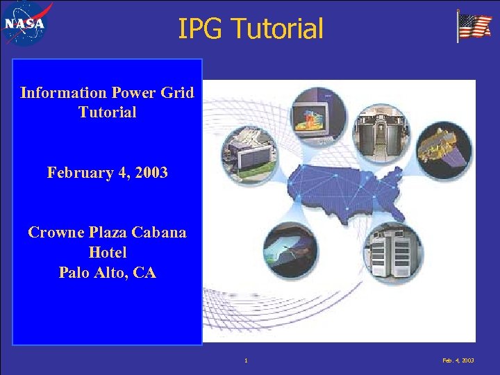 IPG Tutorial Information Power Grid Tutorial February 4, 2003 Crowne Plaza Cabana Hotel Palo