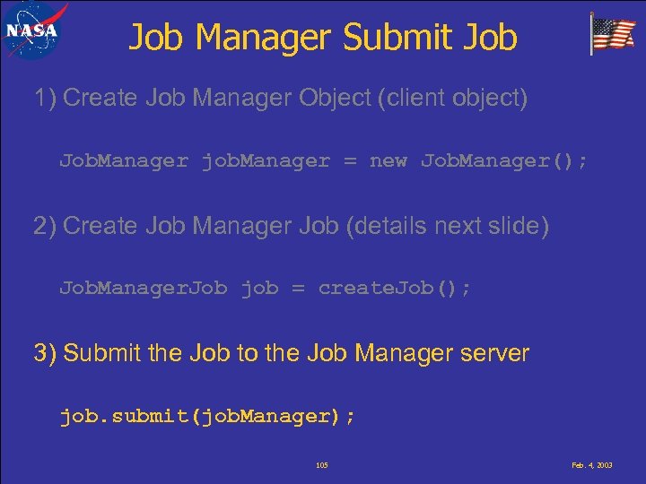 Job Manager Submit Job 1) Create Job Manager Object (client object) Job. Manager job.