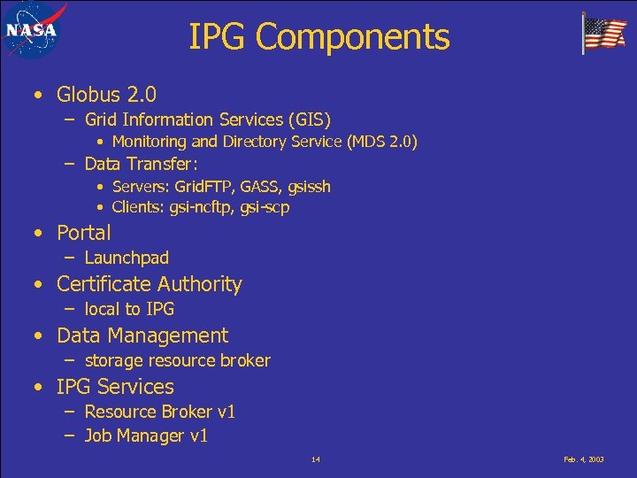 IPG Components • Globus 2. 0 – Grid Information Services (GIS) • Monitoring and