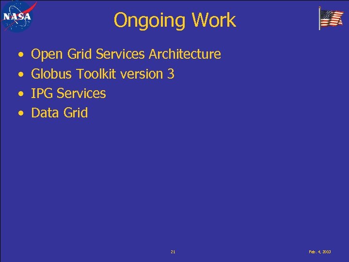 Ongoing Work • • Open Grid Services Architecture Globus Toolkit version 3 IPG Services