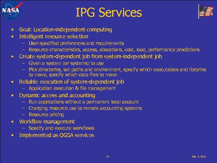 IPG Services • • Goal: Location-independent computing Intelligent resource selection – User-specified preferences and