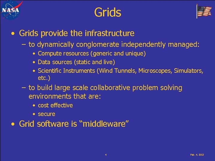 Grids • Grids provide the infrastructure – to dynamically conglomerate independently managed: • Compute