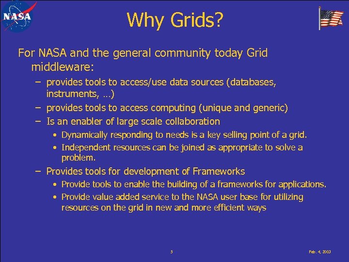 Why Grids? For NASA and the general community today Grid middleware: – provides tools