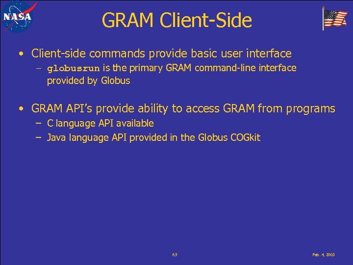 GRAM Client-Side • Client-side commands provide basic user interface – globusrun is the primary