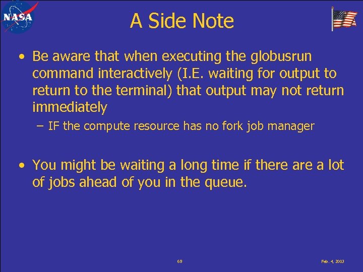 A Side Note • Be aware that when executing the globusrun command interactively (I.