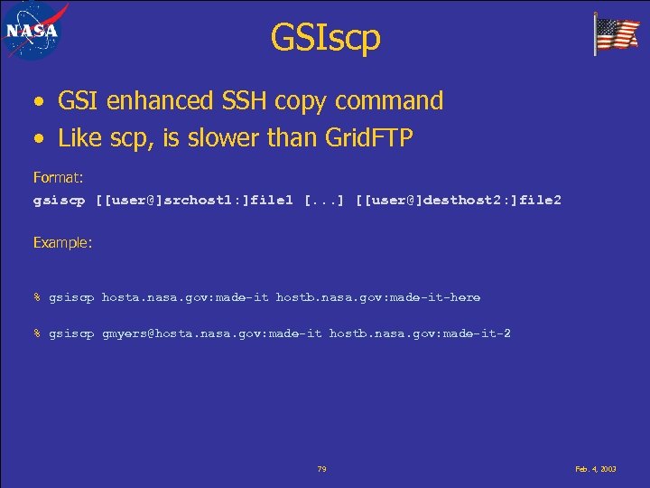 GSIscp • GSI enhanced SSH copy command • Like scp, is slower than Grid.