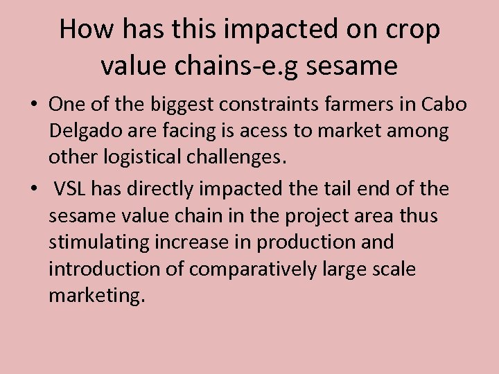 How has this impacted on crop value chains-e. g sesame • One of the