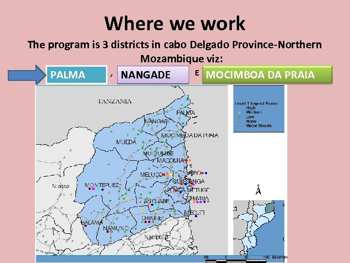 Where we work The program is 3 districts in cabo Delgado Province-Northern Mozambique viz: