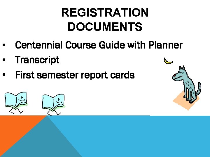 REGISTRATION DOCUMENTS • Centennial Course Guide with Planner • Transcript • First semester report
