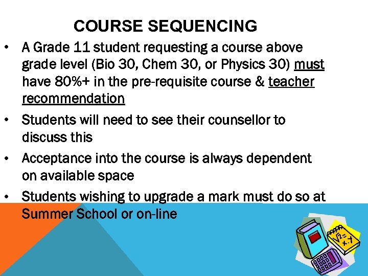 COURSE SEQUENCING • A Grade 11 student requesting a course above grade level (Bio