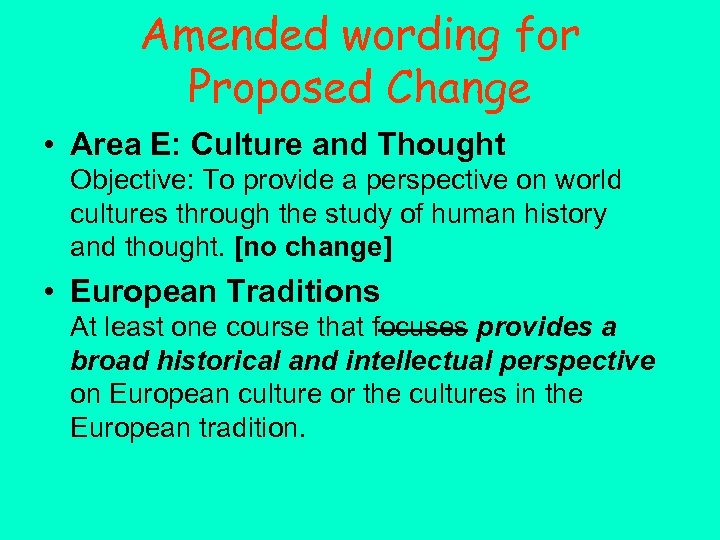 Amended wording for Proposed Change • Area E: Culture and Thought Objective: To provide