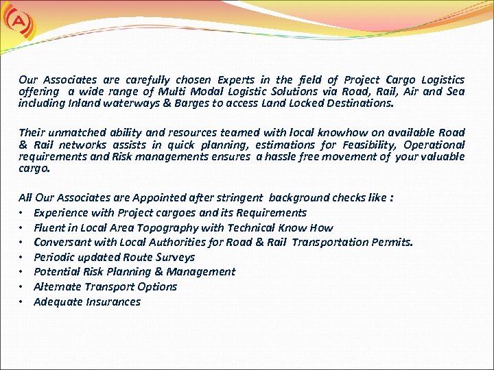 Our Associates are carefully chosen Experts in the field of Project Cargo Logistics offering