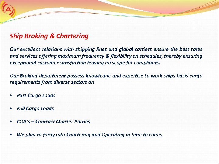 Ship Broking & Chartering Our excellent relations with shipping lines and global carriers ensure